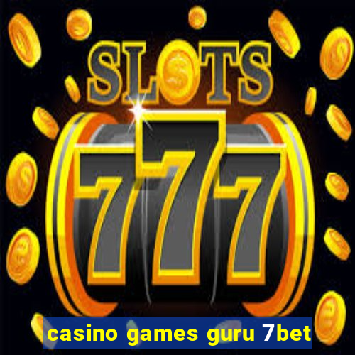 casino games guru 7bet